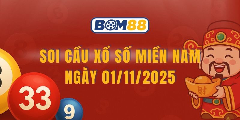 BOM88 Soi cầu XSMN ngày 01/11/2025 - Chốt lô may mắn cùng Bom88