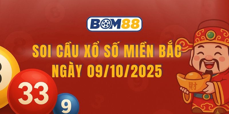 BOM88 Soi cầu XSMB ngày 09/10/2025 - Bắt mạch cầu chạy từ Bom88