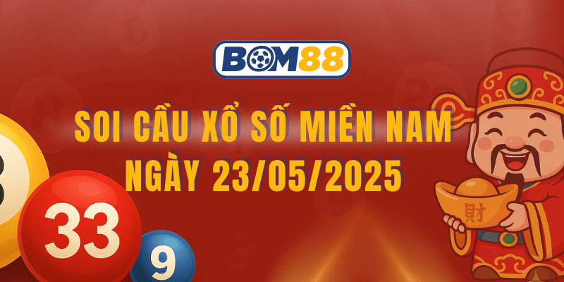 BOM88 Soi cầu XSMN 23/05/2025 – Dự đoán xổ số miền Nam hôm nay