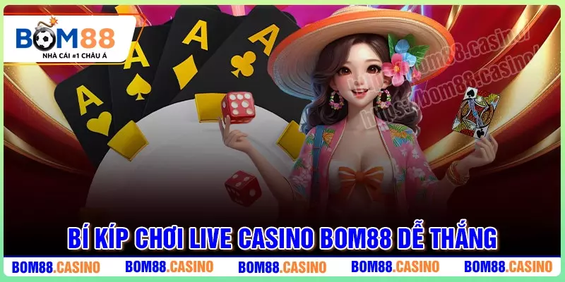 Bí kíp thực tế chơi Live Casino BOM88 thắng lớn