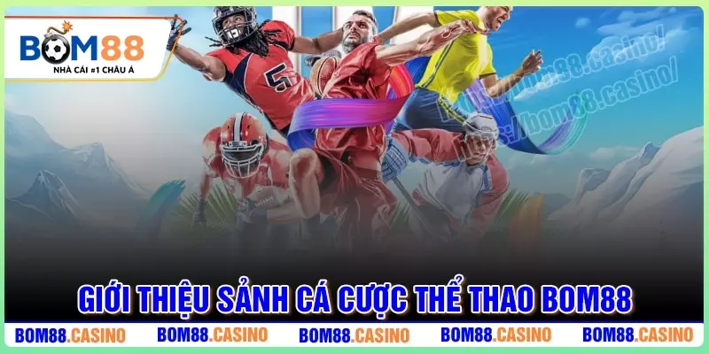 Đôi nét về sảnh Thể Thao BOM88 hàng đầu Châu Á