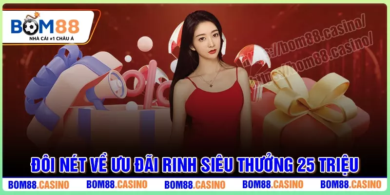 Đôi nét về sự kiện rinh siêu thưởng tới 25 triệu VND