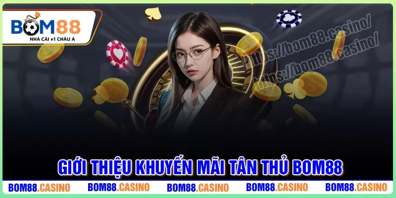 Giới thiệu về khuyến mãi dành cho thành viên mới BOM88