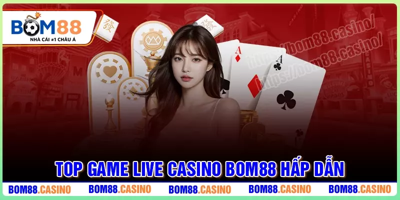 Khám phá thế giới game Live Casino BOM88 huyền diệu