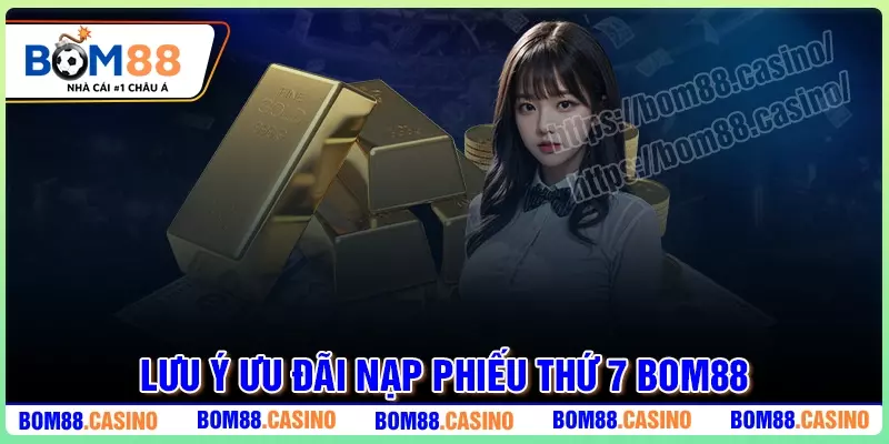 Lưu ý khi tham gia ưu đãi nạp phiếu thứ 7 nhận 100k