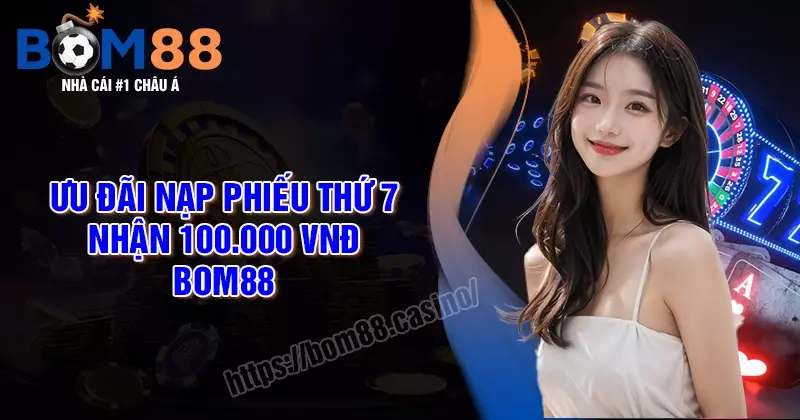 Ưu đãi phiếu nạp thứ 7: Nhận 100,000 VNĐ - Tri ân cược thủ